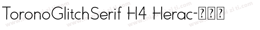 ToronoGlitchSerif H4 Herac字体转换